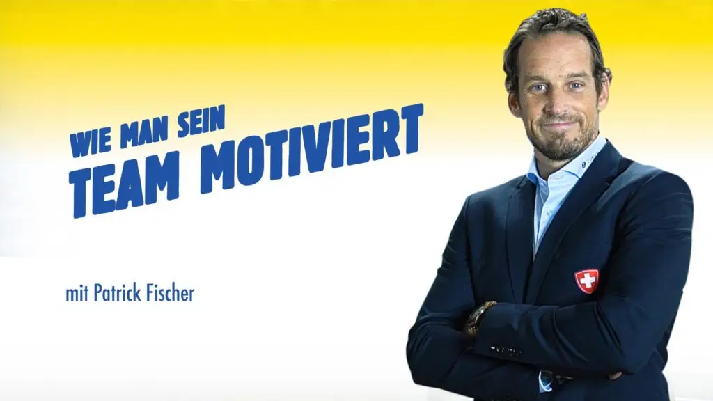 Wie man sein Team motiviert mit Patrick Fischer